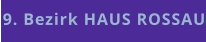 9. Bezirk HAUS ROSSAU
